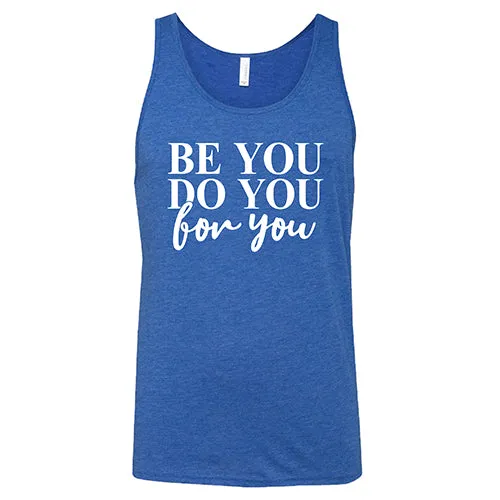 Be You, Do You, For You Shirt Unisex