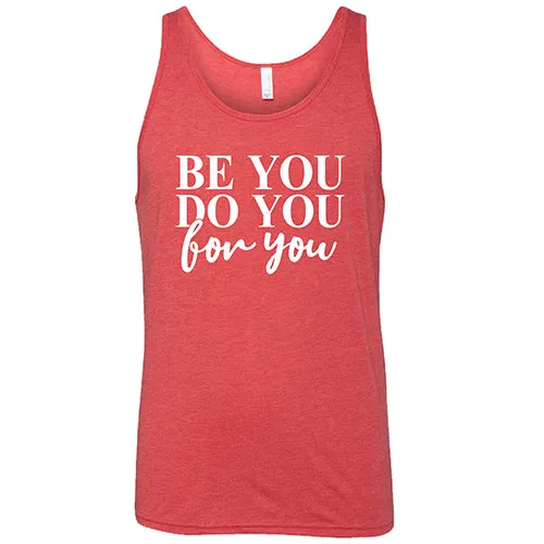 Be You, Do You, For You Shirt Unisex