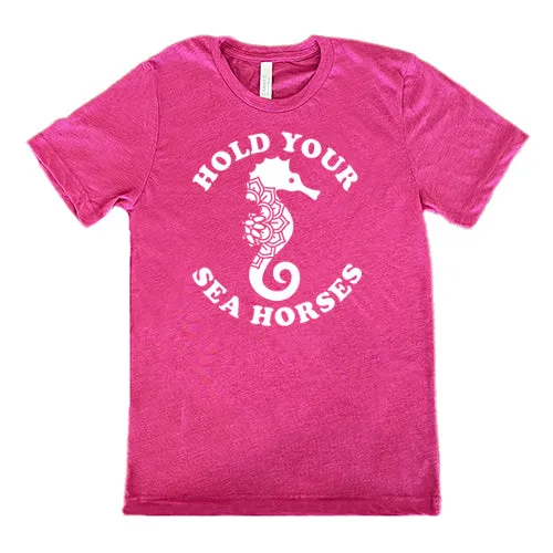 Hold Your Seahorses Shirt Unisex