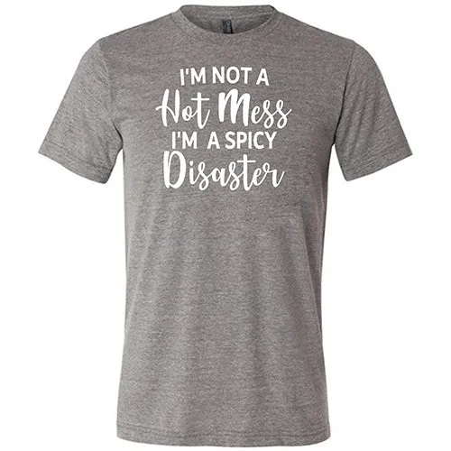 I'm Not A Hot Mess I'm A Spicy Disaster Shirt Unisex